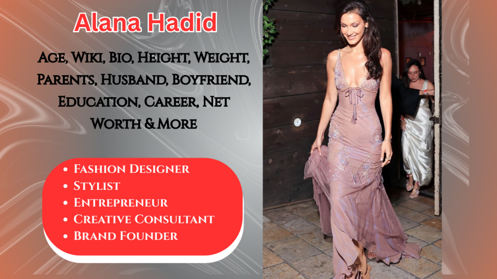 Alana Hadid : Age, Wiki, Bio, Height, Weight, Parents, Husband, Boyfriend, Children, Relationships, Education, Career, Net Worth and More